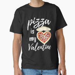 Pizza Is My Valentine Food Lover Single GIft Classic T-Shirt