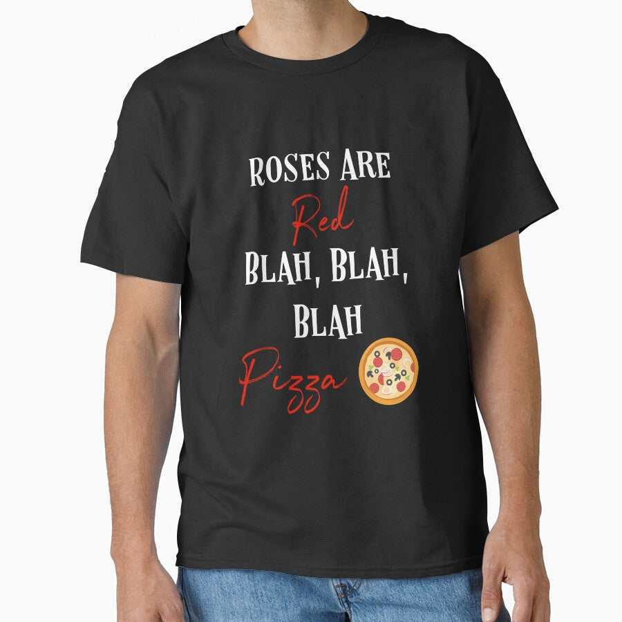 Roses Are Red, Pizza Fanatics Foodie Food Lovers Classic T-Shirt