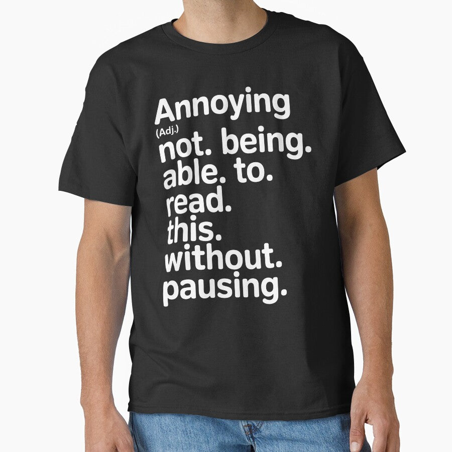 Annoying Minimal Bold Clean Sarcasm Classic T Shirt