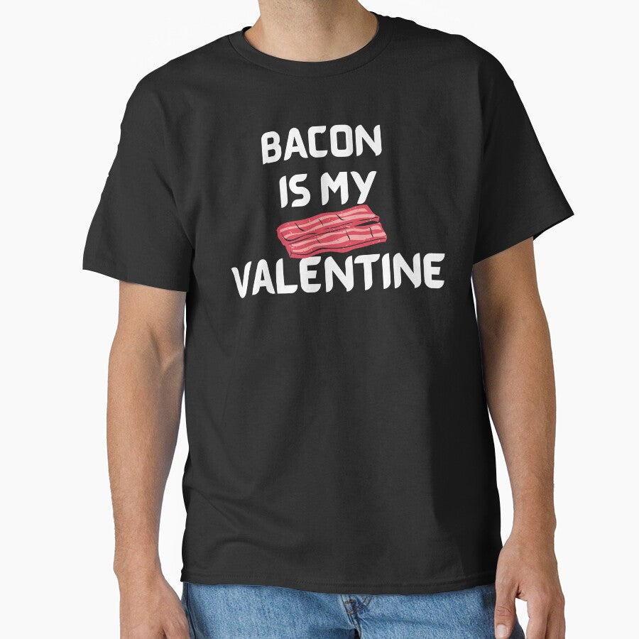 The Bacon Is My Valentine Classic T-Shirt