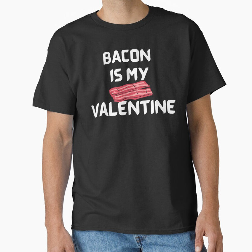 The Bacon Is My Valentine Classic T-Shirt