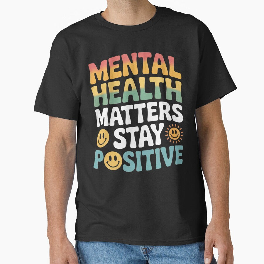 Mental Health Matters Stay Positive Classic T Shirt