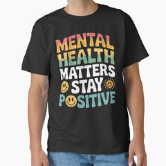 Mental Health Matters Stay Positive Classic T Shirt