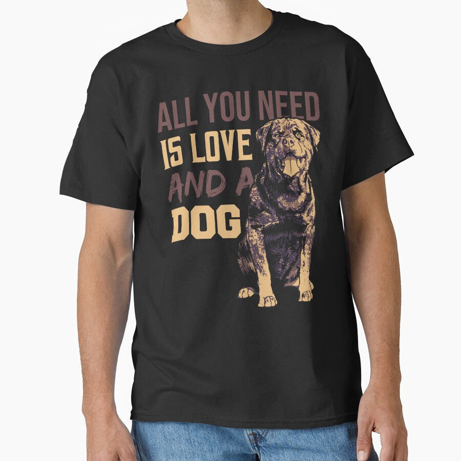 All You Need Is Love And A Dog Classic T Shirt