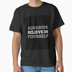 Aquarius Believe In Yourself Classic T-Shirt