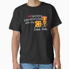 I Love Spending Valentines Day With My True Love Pizza Classic T-Shirt