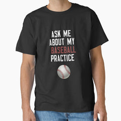 Ask Me About My Baseball Practice Classic T-Shirt