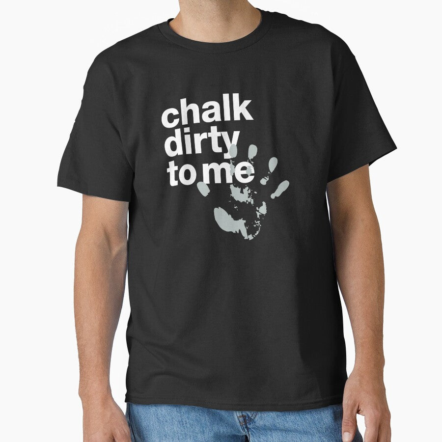 "Chalk dirty to me" motivating crossfit statement with chalk handprint Classic T-Shirt