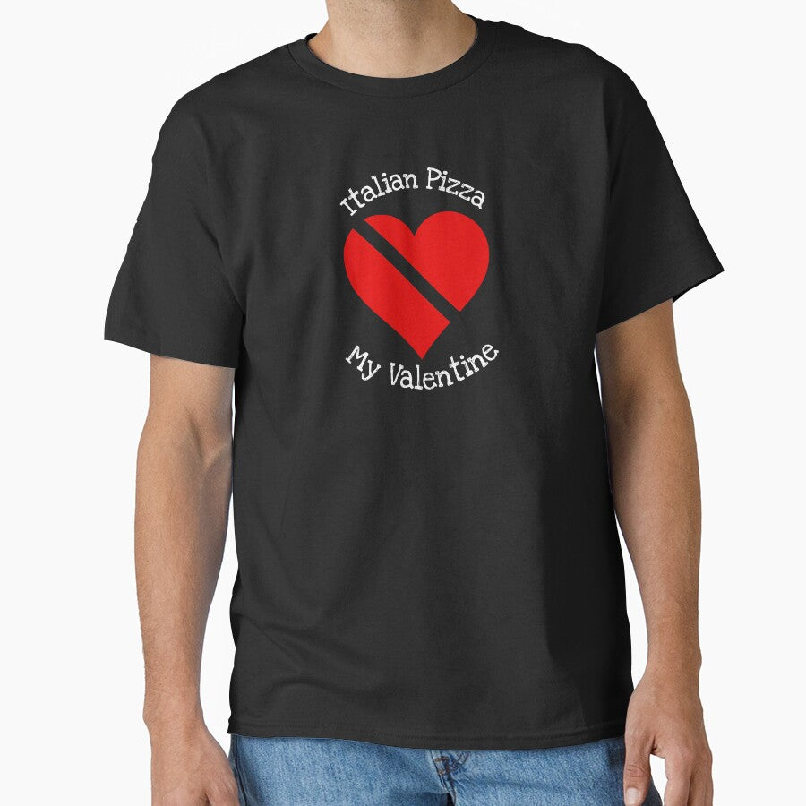 Italian Pizza Is My Valentine Gift Classic T-Shirt