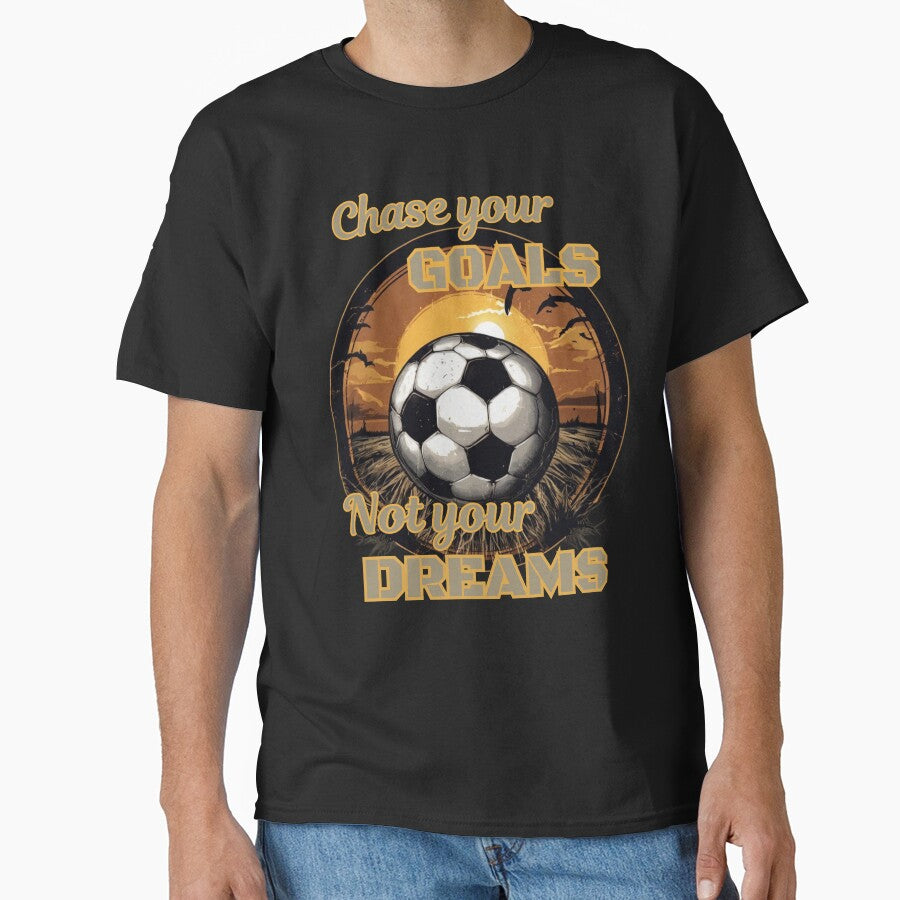 Chase your GOALS not your DREAMS football/soccer design Classic T-Shirt