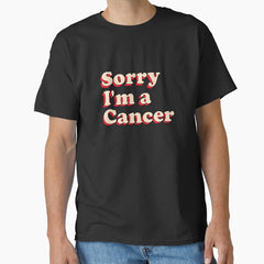 Sorry Im a Cancer - Funny Zodiac Design Classic T-Shirt