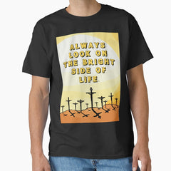 Always Look On The Bright Side Of Life Classic T Shirt