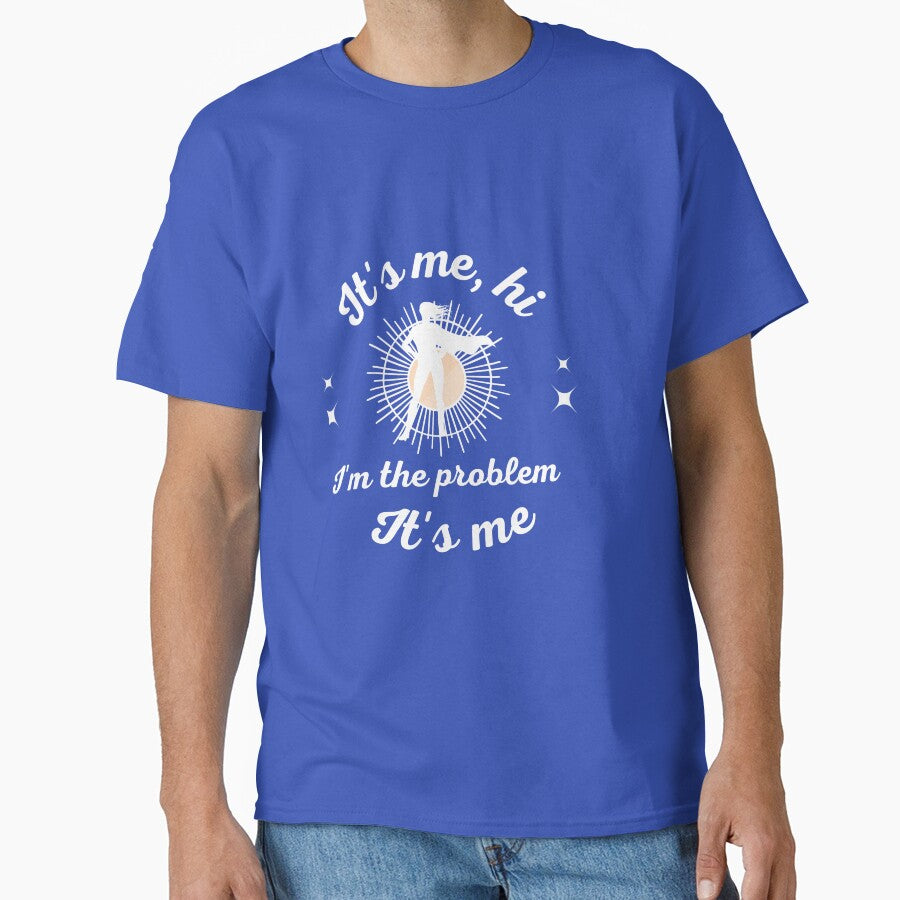 Taylor Swift Its Me Im The Problem Classic T Shirt