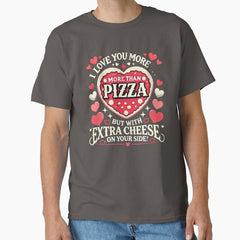 St Valentine day Pizza - I love you more than pizza... with extra cheese please Classic T-Shirt