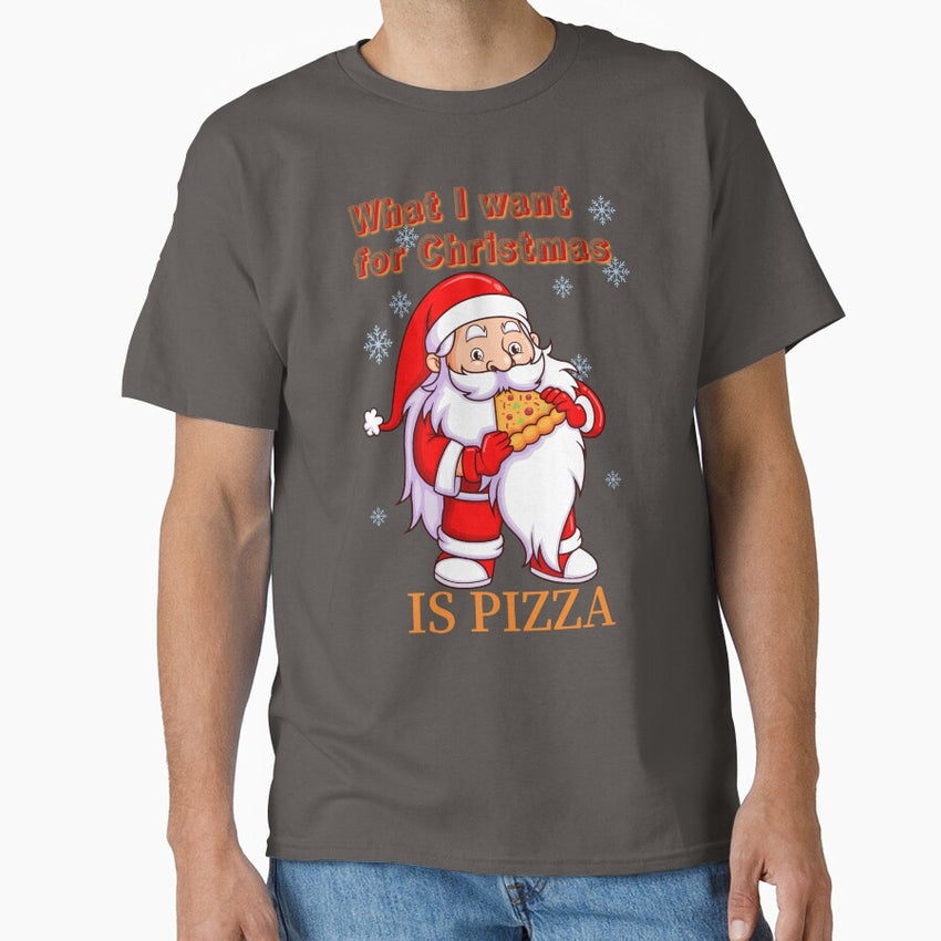 What I want for Christmas is pizza Classic T-Shirt