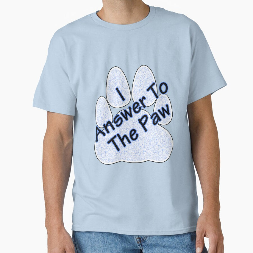 I Answer To The Paw Classic T-Shirt