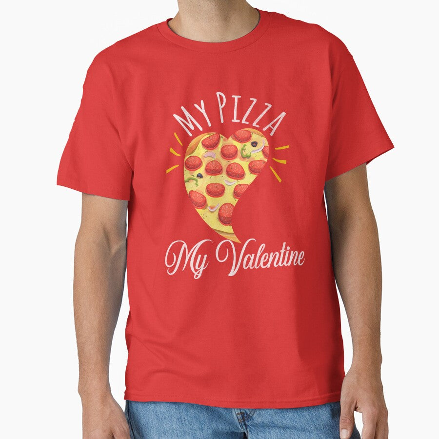 My Pizza is My Valentine T shirt for Valentines Day Classic T-Shirt