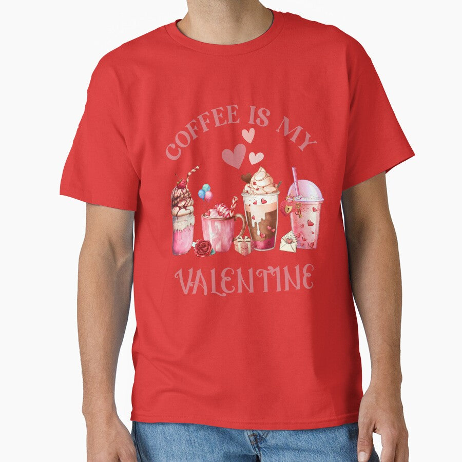 Coffee Is My Valentine, Funny Valentines Day Classic T-Shirt