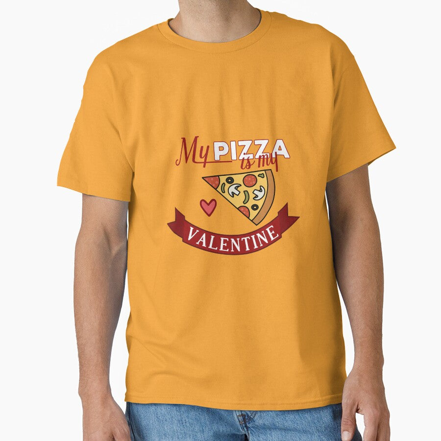 My pizza is my Valentine Classic T-Shirt