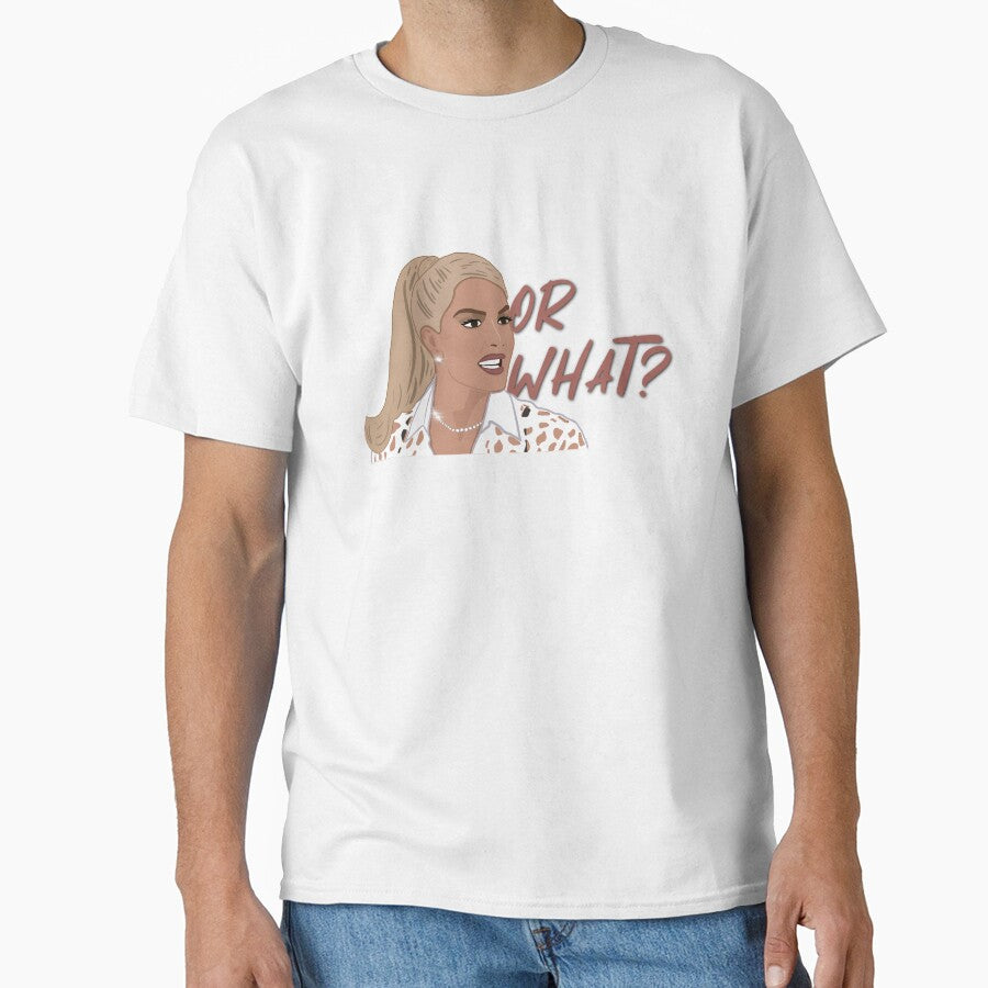 Erika Jayne Real Housewives Of Beverly Hills Or What Merch Classic T Shirt