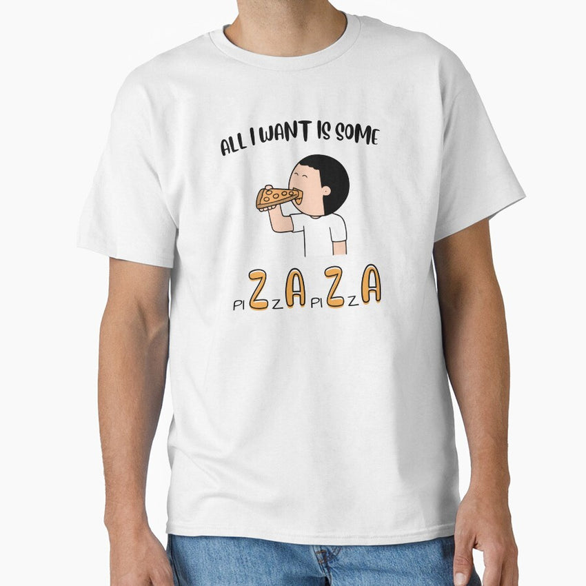 All I Want Is Some Pizza Pizza Classic T-Shirt