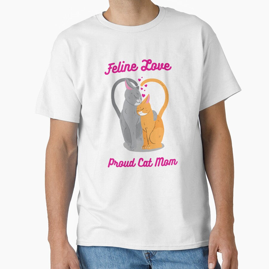 Feline Love, Proud Cat Mom Classic T-Shirt