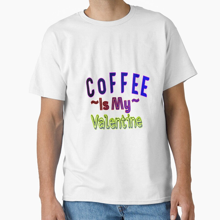 Coffee Is My Valentine Shirt, Coffee Lovers Shirt, Funny Valentines Shirt, Valentines Day Shirt, Funny Coffee Classic T-Shirt