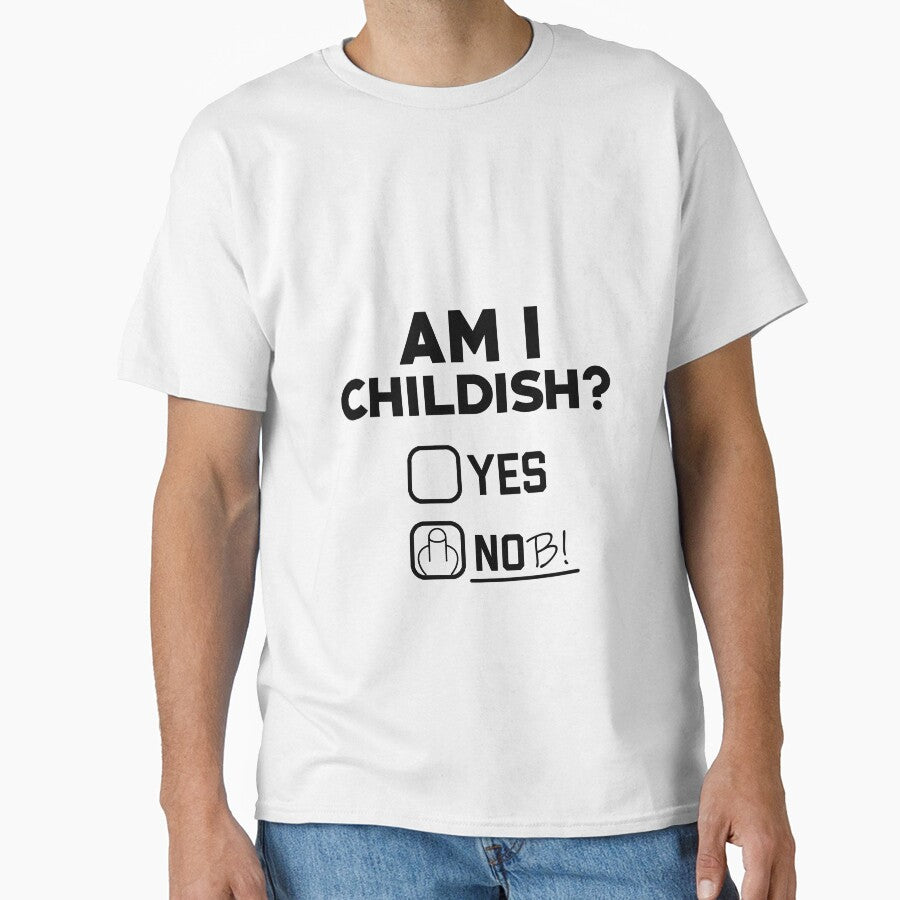 Am I Childish Classic T Shirt