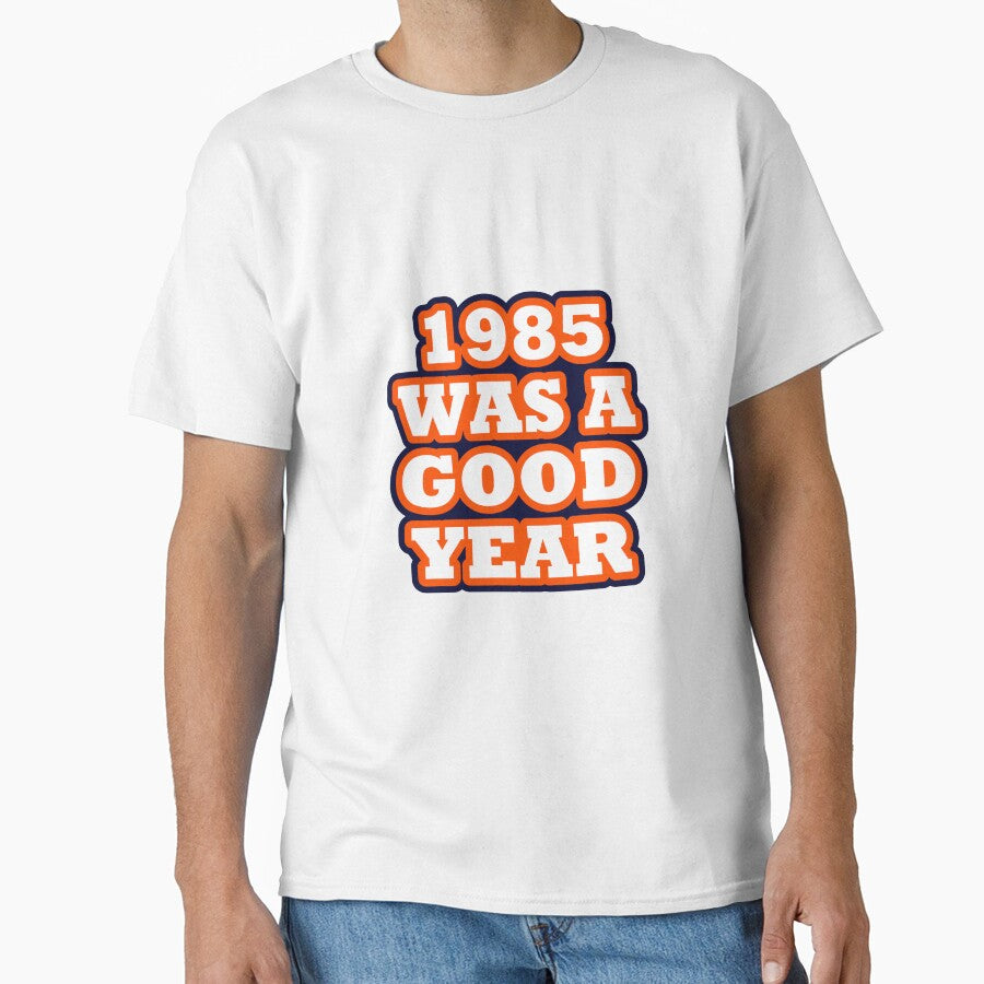 Chicago Bears - 1985 Was A Good Year Classic T-Shirt