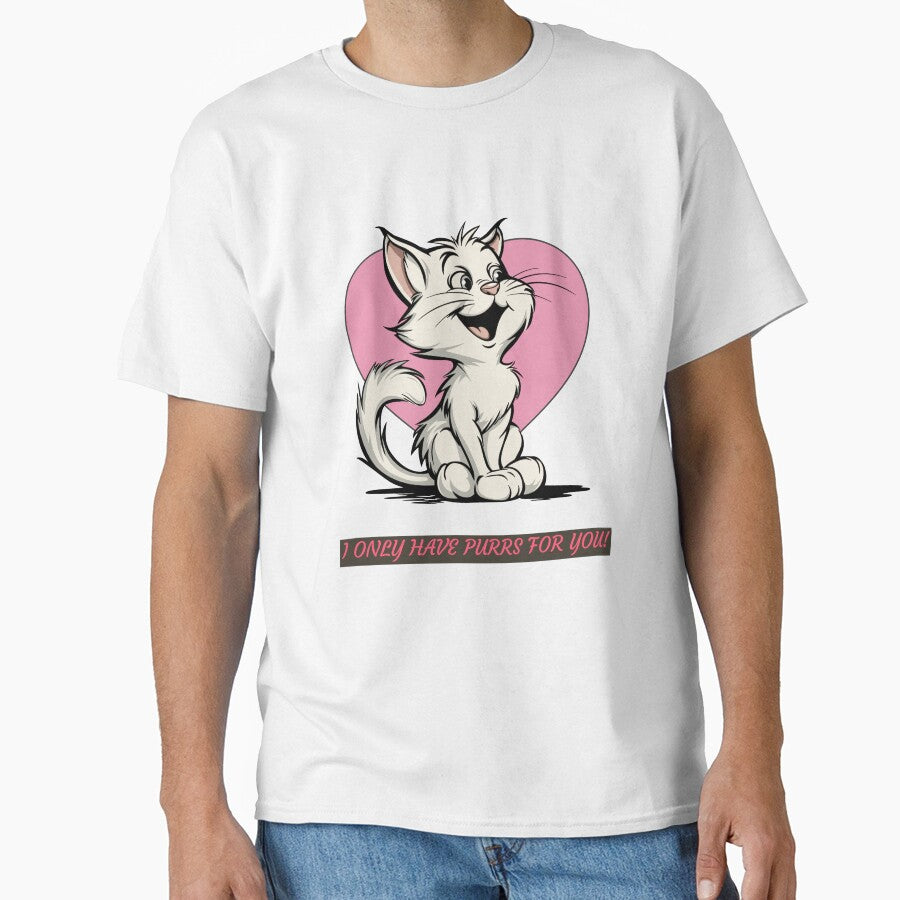 I only have purrs for you! Classic T-Shirt
