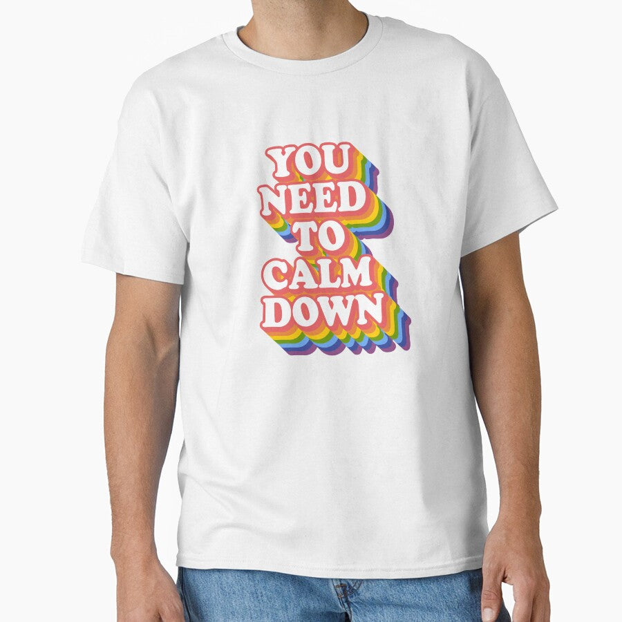 You Need To Calm Down Classic T Shirt