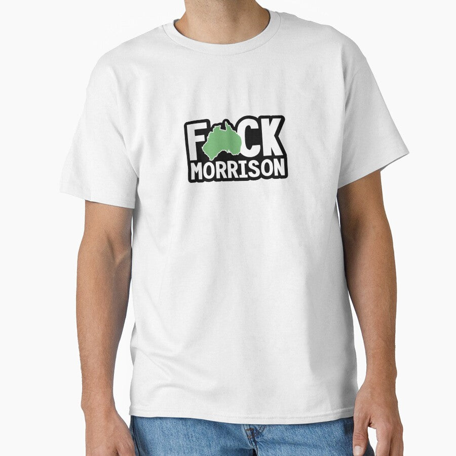 Fuck Morrison Scott Morrison Australian Prime Minister Pm Classic T Shirt