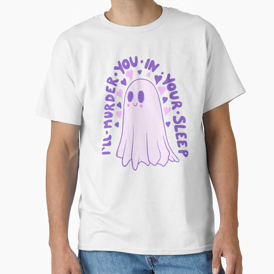 Ill Murder You In Your Sleep Must Be Love Ghost Classic T Shirt