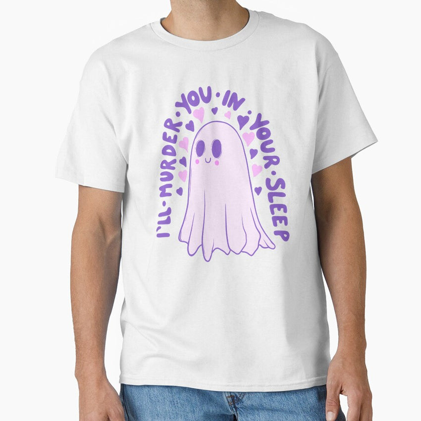 Ill Murder You In Your Sleep Must Be Love Ghost Classic T Shirt