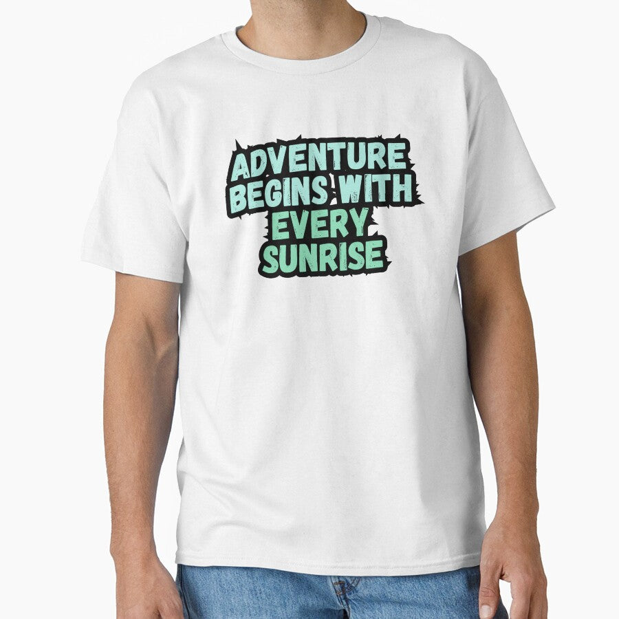Adventure Begins With Every Sunrise Classic T Shirt