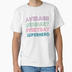 Average Ordinary Everyday Superhero Classic T-Shirt