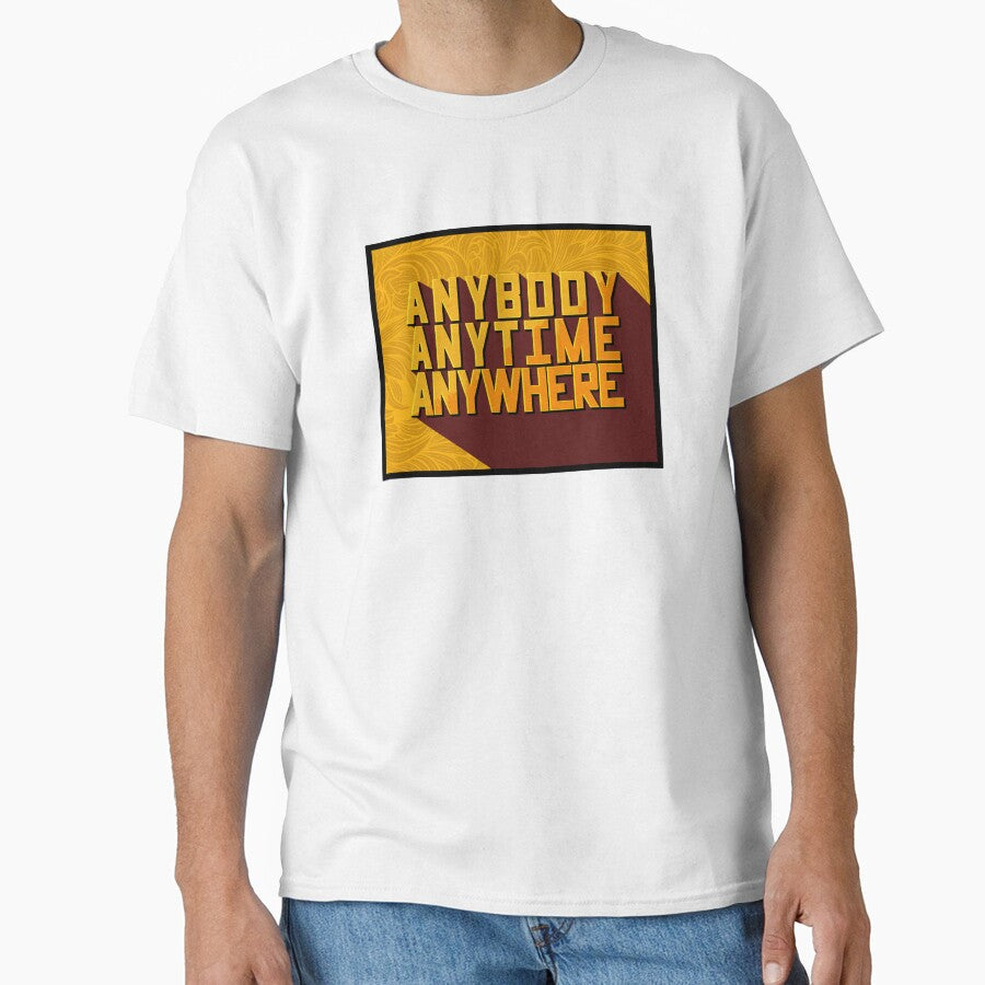 Anybody Anytime Anywhere 1 Classic T-Shirt