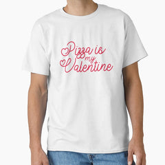 Funny quotes Pizza is my valentine day Classic T-Shirt