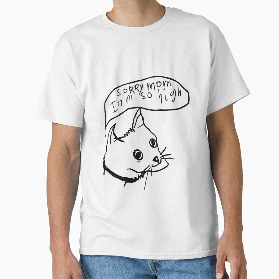 sorry mom, I am so high Classic T-Shirt