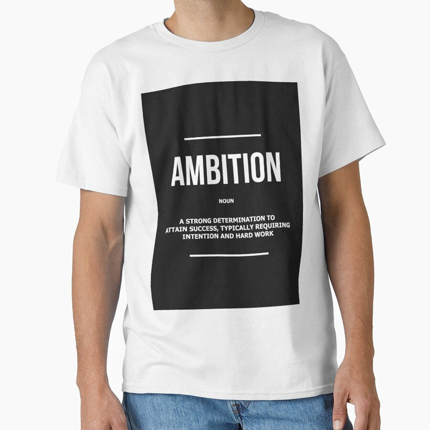 Ambition Hard Work Definition Art Motivational Ambitious Sign Classic T Shirt