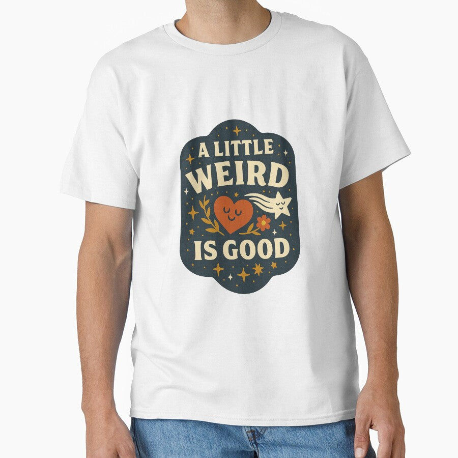 A Little Weird Is Good Classic T Shirt