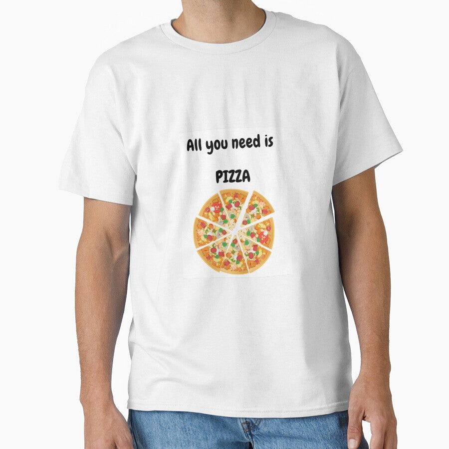 All you need is pizza Classic T-Shirt