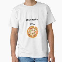 All you need is pizza Classic T-Shirt