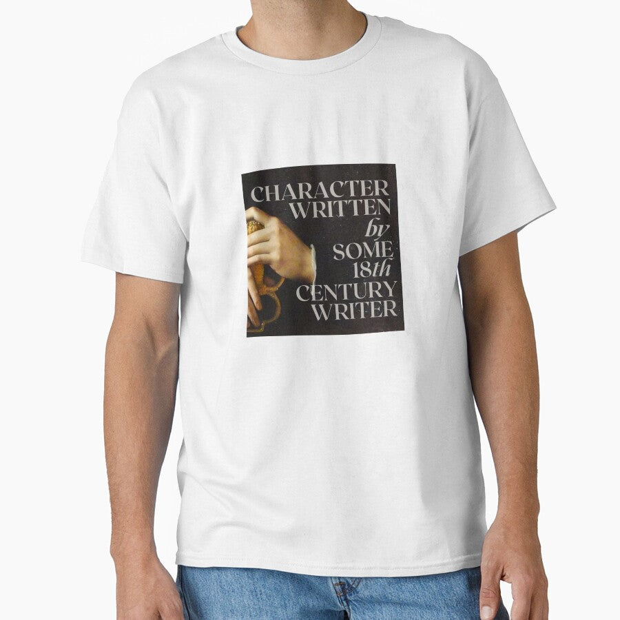 Character Written By Some 18Th Century Writer Classic T Shirt