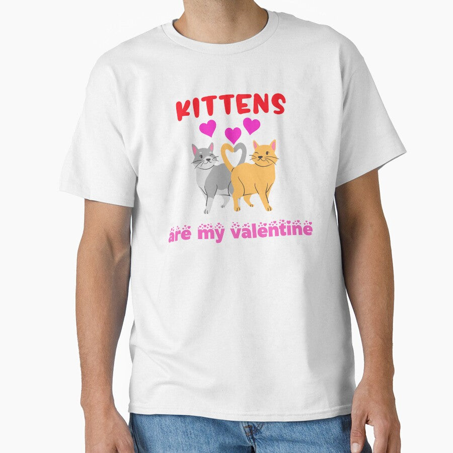 Kittens Are My Valentine - Cats Valentines Day Classic T-Shirt
