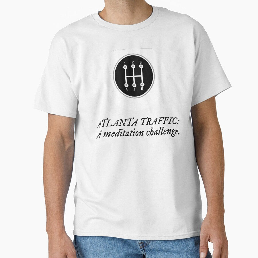 Atlanta Traffic: A Meditation Challenge. Classic T-Shirt