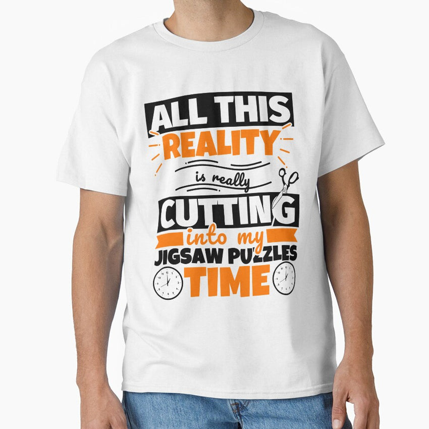 All This Reality Is Really Cutting Into My Jigsaw Puzzles Time Poster Classic T Shirt