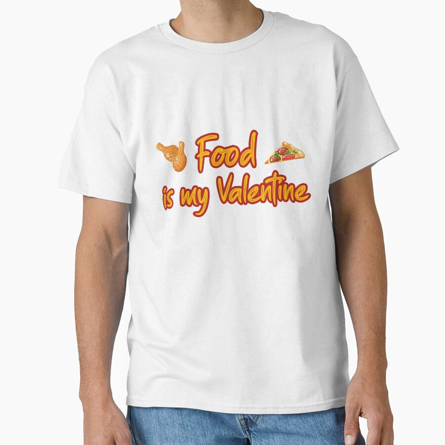 Food Is My Valentine Classic T-Shirt