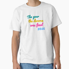 The Year the Divorce Was Final – A Sarcastic Divorce Celebration Classic T-Shirt