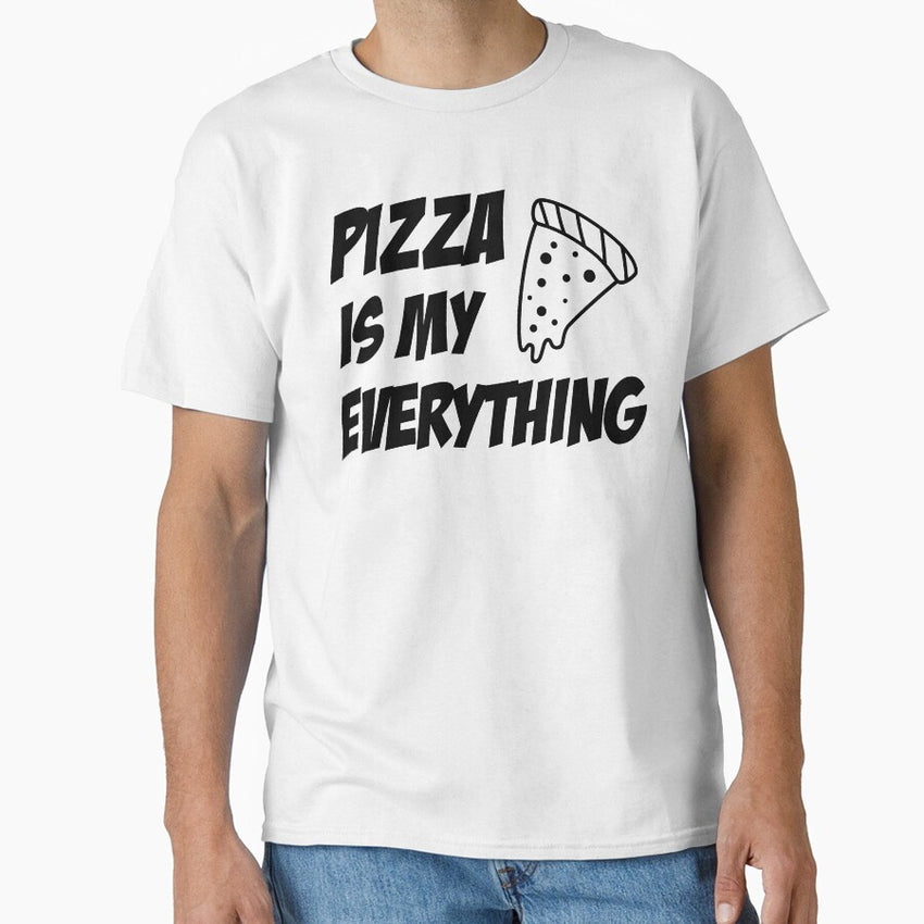 pizza is my everything, pizza party, food lover, pizza lovers, funny pizza, pizza Lover Gift Classic T-Shirt